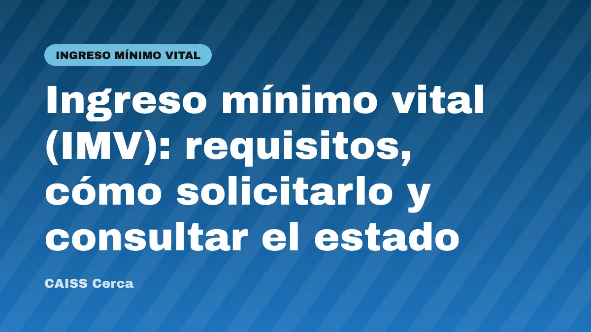 Ingreso mínimo vital (IMV): requisitos, cómo solicitarlo y consultar el estado